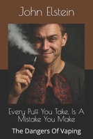 Every Puff You Take, Is A Mistake You Make: The Dangers Of Vaping B0FK5WM73T Book Cover
