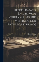 Ueber Francis Bacon Von Verulam Und Die Methode Der Naturforschung[ 1022799886 Book Cover