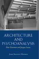 Architecture And Psychoanalysis: Peter Eisenman And Jacques Lacan 0820481718 Book Cover