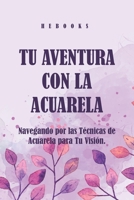 Tu Aventura con la Acuarela: Navegando por las Técnicas de Acuarela para Tu Visión. (Spanish Edition) B0CHL96Y3T Book Cover