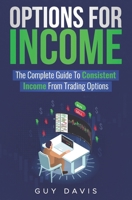 Options for Income: The Complete Guide To Consistent Income From Trading Options B0BV1P45X4 Book Cover