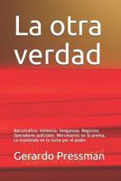 La otra verdad: Narcotráfico. Violencia. Venganzas. Negocios. Operadores judiciales. Mercenarios en la prensa. La trastienda en la lucha por el poder. 179454853X Book Cover