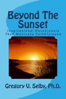 Beyond the Sunset: Inspirational Devotionals That Motivate Faithfulness 1500690910 Book Cover