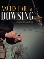 Ancient Art of Dowsing 1643456741 Book Cover