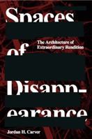Spaces of Disappearance: The Architecture of Extraordinary Rendition 1947198017 Book Cover