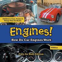 Engines! How Do Car Engines Work - Cars for Kids Edition - Children's Cars, Trains & Things That Go Books 1683776100 Book Cover