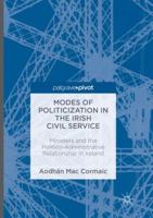Modes of Politicization in the Irish Civil Service: Ministers and the Politico-Administrative Relationship in Ireland 3319814761 Book Cover