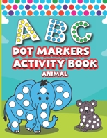 Dot Markers Activity Book ABC Animals: Easy Guided BIG DOTS - ABC Alphabet - Dot Coloring Book For Toddlers - Preschool Kindergarten Activities - Lear B08WZBZ3PR Book Cover