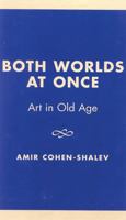 Both Worlds at Once: Art in Old Age 0761821880 Book Cover