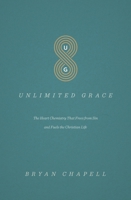 Unlimited Grace: The Heart Chemistry That Frees from Sin and Fuels the Christian Life 1433552310 Book Cover