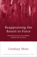 Reappraising the Resort to Force: International Law, Jus ad Bellum and the War on Terror 1849462151 Book Cover