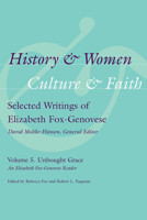 History & Women, Culture & Faith: Selected Writings of Elizabeth Fox-Genovese: Ghosts and Memories: White and Black Southern Women's Lives and Writings 1570039917 Book Cover