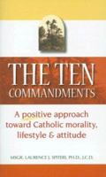 The Ten Commandments: A Positive Approach Toward Catholic Morality, Lifestyle and Attitude 0818912308 Book Cover