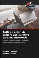Tutti gli attori del settore assicurativo saranno Insurtech (Italian Edition) 620859538X Book Cover