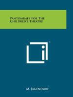 Pantomimes For The Children's Theatre 1258153076 Book Cover