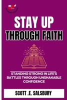 Stay Up Through Faith: Standing Strong In Life’s Battles Through Unshakable Confidence B0F9T96YRW Book Cover