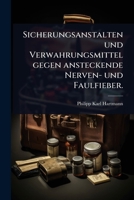 Sicherungsanstalten und Verwahrungsmittel gegen ansteckende Nerven- und Faulfieber. (German Edition) 1024880451 Book Cover
