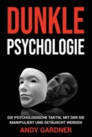 Dunkle Psychologie: Die psychologische Taktik, mit der Sie manipuliert und getäuscht werden (Soziale Intelligenz) (German Edition) B0CMHFGFQW Book Cover