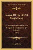 Journal of the Life of Joseph Hoag, an Eminant Minister of the Gospel in the Society of Friends 1166190390 Book Cover