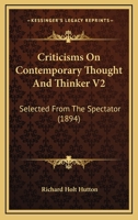 Criticisms On Contemporary Thought And Thinker V2: Selected From The Spectator 0548700265 Book Cover