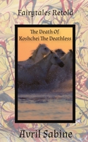 Fairytales Retold The Death Of Koshchei The Deathless 1925941329 Book Cover