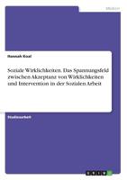 Soziale Wirklichkeiten. Das Spannungsfeld Zwischen Akzeptanz Von Wirklichkeiten Und Intervention in Der Sozialen Arbeit (German Edition) 3668905207 Book Cover