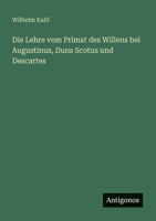 Die Lehre vom Primat des Willens bei Augustinus, Duns Scotus und Descartes (German Edition) 3563921229 Book Cover