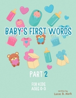 Baby's First Words: Part2. For Kids, Ages 0-3 1654177954 Book Cover