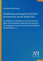 Durchführungsverordnung (EU) 2022/2095 der Kommission vom 28. Oktober 2022: zur Einführung von Maßnahmen zum Schutz der Union gegen die Einschleppung, ... des Beschlusses [...] (German Edition) 3387900449 Book Cover