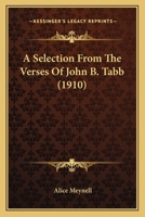 A Selection From the Verses of John B. Tabb 0548692165 Book Cover