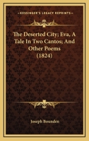 The Deserted City; Eva, A Tale In Two Cantos; And Other Poems 1145934129 Book Cover