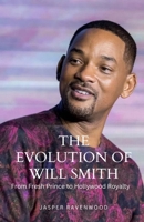 The Evolution of Will Smith: From Fresh Prince to Hollywood Royalty B0DQM32FB2 Book Cover