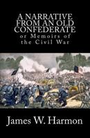 A Narrative from an Old Confederate: Or Memoirs of the Civil War 1448694469 Book Cover