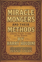 Miracle Monger's and Their Methods: A Chronicle of Wonder, Deception and Early Skepticism: With an Introduction, Commentary & Appendix by Dennis Logan 1964297206 Book Cover