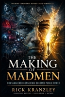 The Making of Madmen: How Awakened Conscience Becomes Public Power B0H8X6XDYJ Book Cover