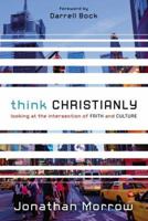 Think Christianly: Looking at the Intersection of Faith and Culture 0310328659 Book Cover