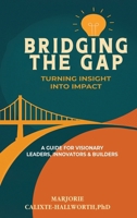 Bridging the Gap: Turning Insight Into Impact B0FV1SCZ4M Book Cover