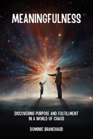 Meaningfulness: Discover Purpose and Fulfillment in a World of Chaos 0648637573 Book Cover