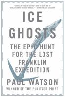 Ice Ghosts: The Epic Hunt for the Lost Franklin Expedition 0393249387 Book Cover