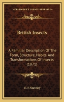 British Insects: A Familiar Description of the Form, Structure, Habits, and Transformations of Insects 1120167698 Book Cover