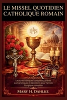LE MISSEL QUOTIDIEN CATHOLIQUE ROMAIN: Lectures bibliques complètes, prières eucharistiques et dévotions pour l'année liturgique complète (French Edition) B0GS6STYLR Book Cover