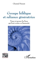 Groupe biblique et reliance génératrice: Tisser et penser les liens qui font croître en humanité (Religions Et Spiritualité) (French Edition) 2140322916 Book Cover