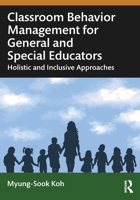 Classroom Behavior Management for General and Special Educators: Holistic and Inclusive Approaches 1032912650 Book Cover