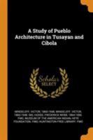 A Study of Pueblo Architecture in Tusayan and Cibola 1016746121 Book Cover