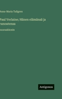 Paul Verlaine; Hänen elämänsä ja runoutensa: suuraakkosin (Finnish Edition) 3563281726 Book Cover