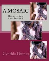A Mosaic: Romancing the Divine 1530656419 Book Cover