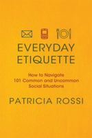 Everyday Etiquette: How to Navigate 101 Common and Uncommon Social Situations 0312604270 Book Cover