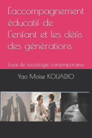 L'accompagnement éducatif de l'enfant et les défis des générations: Essai de sociologie contemporaine B0GPM5HDCZ Book Cover