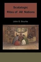 Scatalogic Rites of All Nations. A Dissertation upon the Employment of Excrementitious Remedial Agents in Religion, Therapeutics, Divination, Witchcraft, Love-Philters, etc., in all Parts of the Globe 1578988365 Book Cover