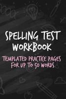 Spelling Test Workbook: Templated Practice Pages for Up to 50 Words 1729432670 Book Cover